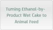 Turning Ethanol-by-Product Wet Cake to Animal Feed